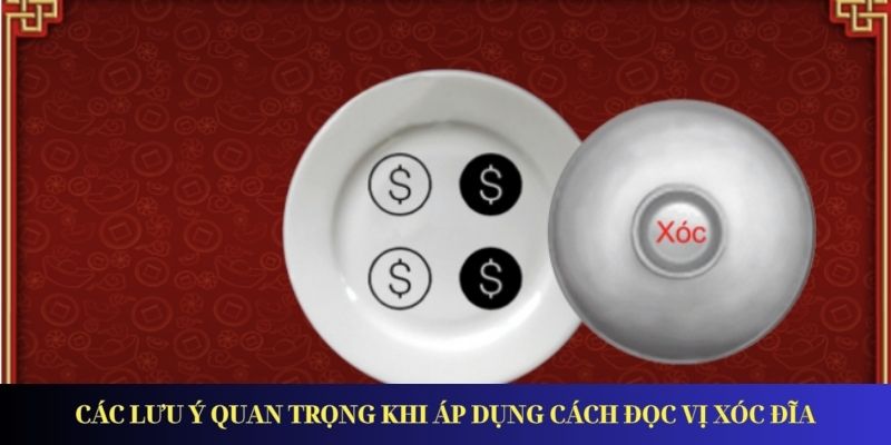 Các lưu ý quan trọng khi áp dụng cách đọc vị xóc đĩa